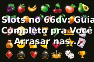 🎰 Slots no 66dv: Guia Completo pra Você Arrasar nas Máquinas!