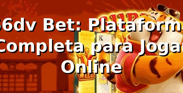 66dv Bet: Plataforma Completa para Jogar Online